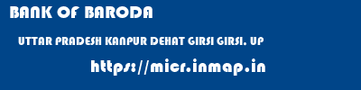 BANK OF BARODA  UTTAR PRADESH KANPUR DEHAT GIRSI GIRSI, UP  micr code